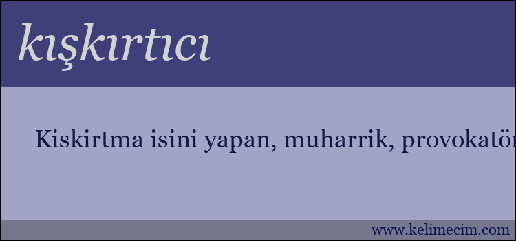 Kiskirtici Kelimesinin Anlami Nedir Kiskirtici Ne Demektir