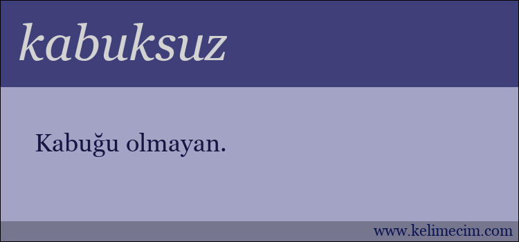 kabuksuz kelimesinin anlamı ne demek?