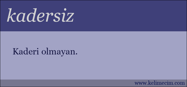 kadersiz kelimesinin anlamı ne demek?