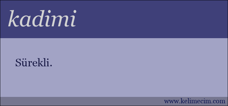 kadimi kelimesinin anlamı ne demek?
