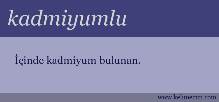 kadmiyumlu kelimesinin anlamı ne demek?