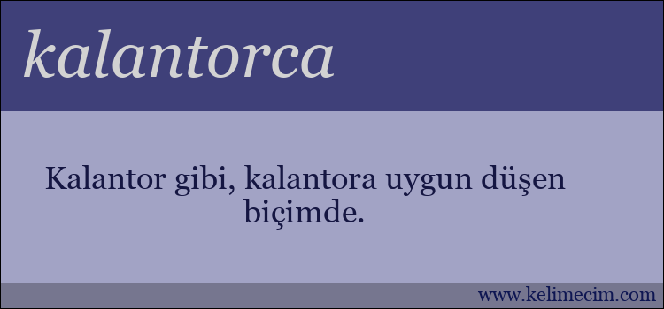 kalantorca kelimesinin anlamı ne demek?