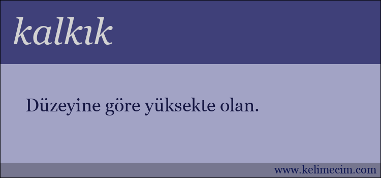 kalkık kelimesinin anlamı ne demek?