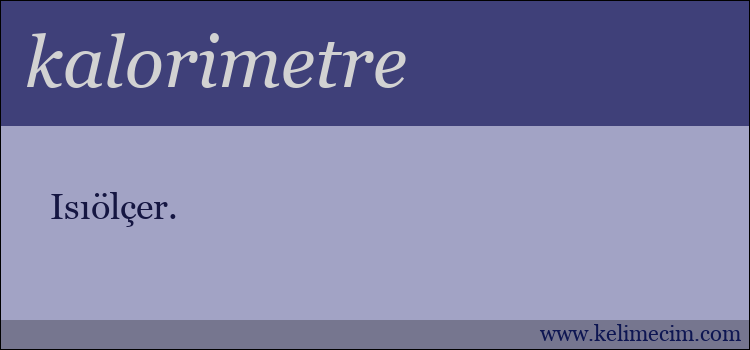 kalorimetre kelimesinin anlamı ne demek?