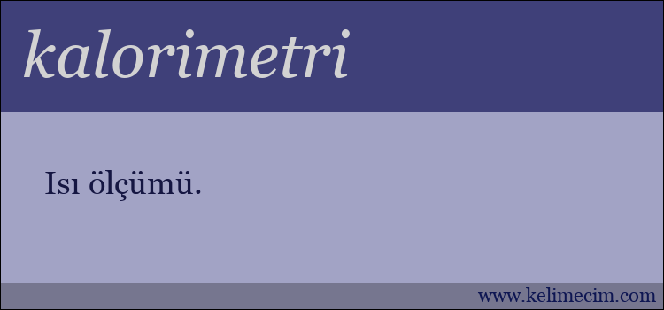 kalorimetri kelimesinin anlamı ne demek?