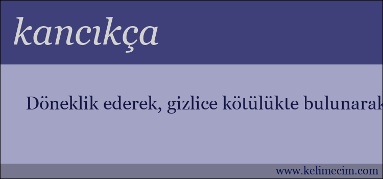 kancıkça kelimesinin anlamı ne demek?