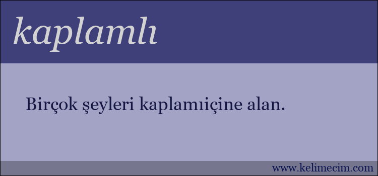 kaplamlı kelimesinin anlamı ne demek?