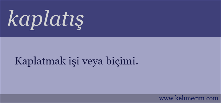 kaplatış kelimesinin anlamı ne demek?