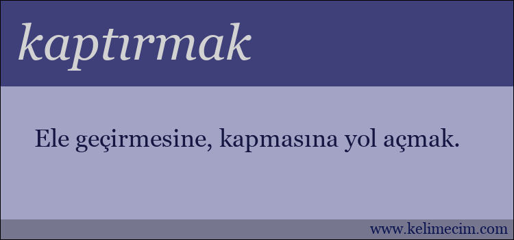 kaptırmak kelimesinin anlamı ne demek?