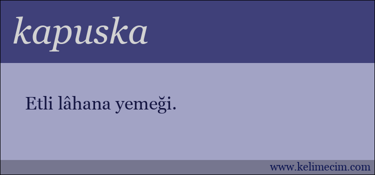 kapuska kelimesinin anlamı ne demek?