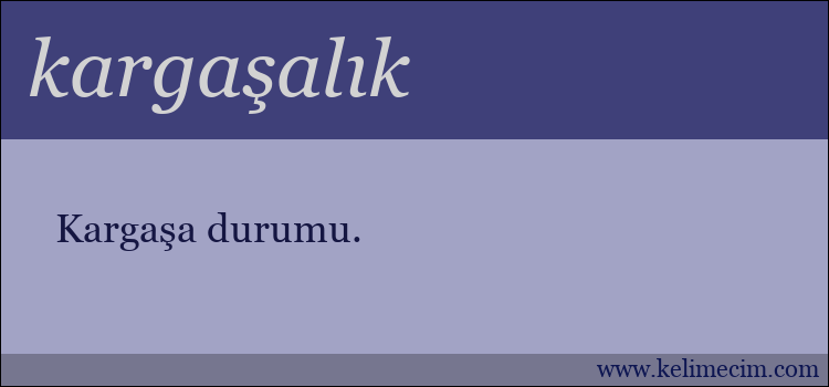 kargaşalık kelimesinin anlamı ne demek?