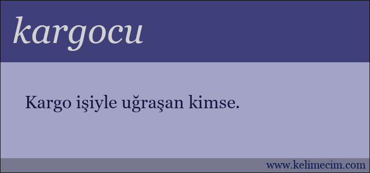 kargocu kelimesinin anlamı ne demek?