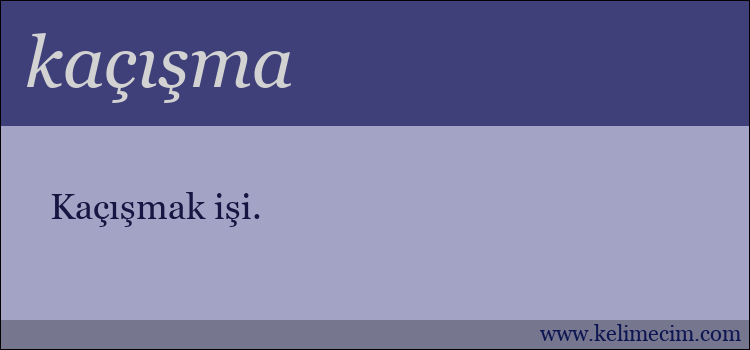 kaçışma kelimesinin anlamı ne demek?