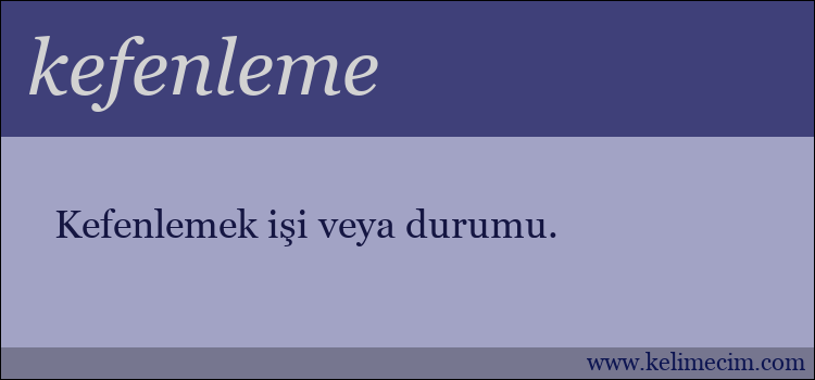 kefenleme kelimesinin anlamı ne demek?