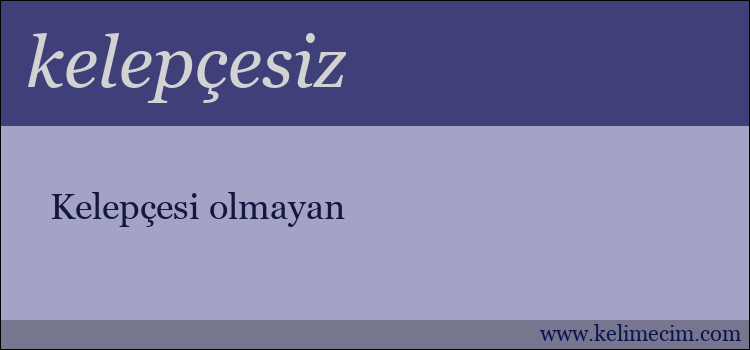 kelepçesiz kelimesinin anlamı ne demek?