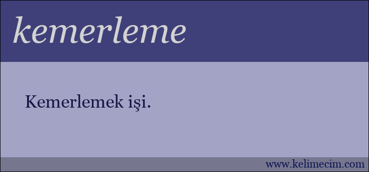 kemerleme kelimesinin anlamı ne demek?