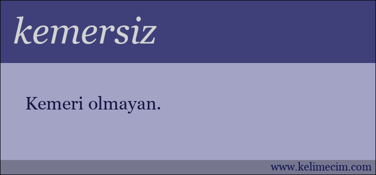 kemersiz kelimesinin anlamı ne demek?