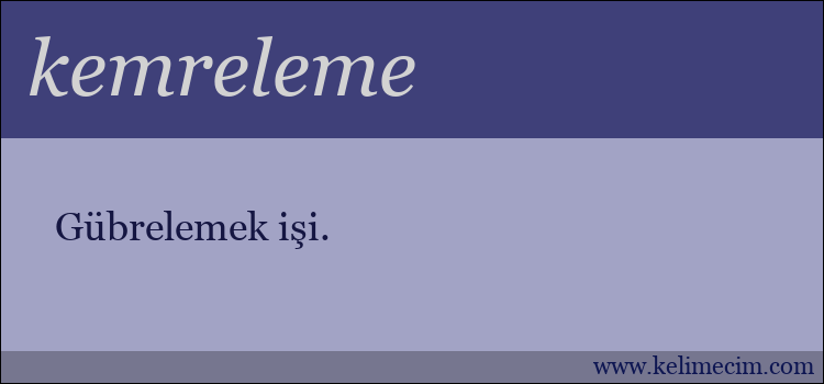 kemreleme kelimesinin anlamı ne demek?