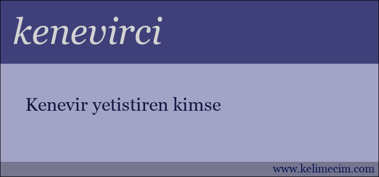 kenevirci kelimesinin anlamı ne demek?