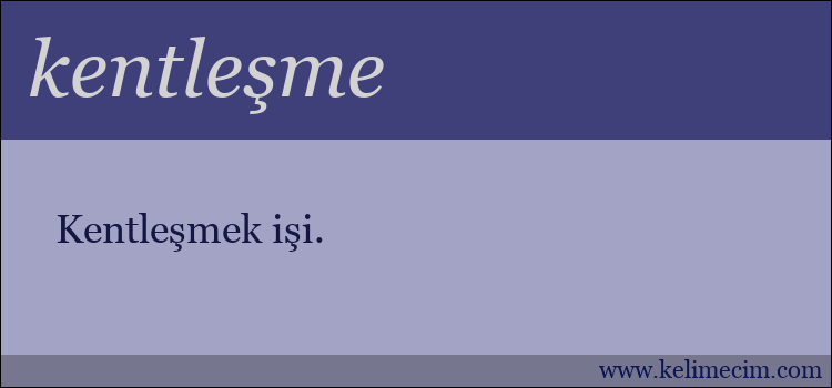 kentleşme kelimesinin anlamı ne demek?