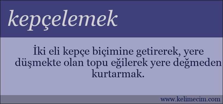 kepçelemek kelimesinin anlamı ne demek?