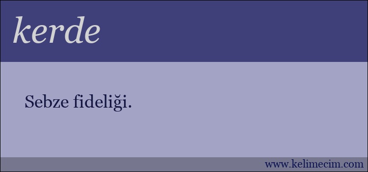 kerde kelimesinin anlamı ne demek?