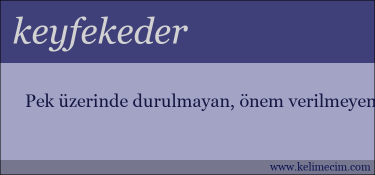 Keyfekeder Kelimesinin Anlami Nedir Keyfekeder Ne Demektir