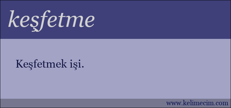 keşfetme kelimesinin anlamı ne demek?