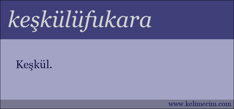 keşkülüfukara kelimesinin anlamı ne demek?
