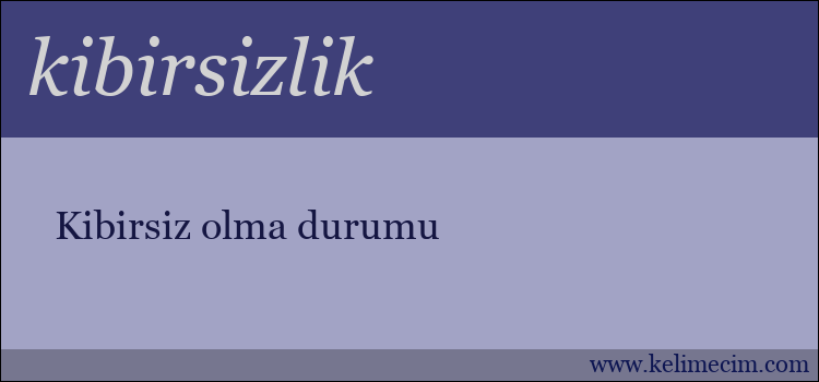 kibirsizlik kelimesinin anlamı ne demek?