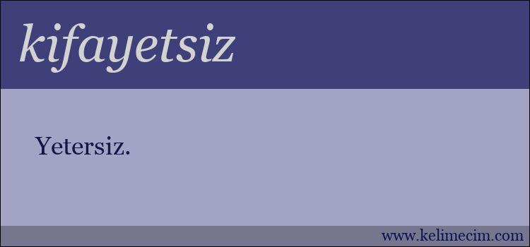 kifayetsiz kelimesinin anlamı ne demek?