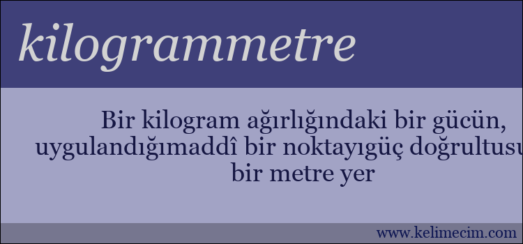 kilogrammetre kelimesinin anlamı ne demek?