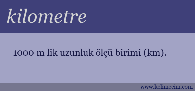 kilometre kelimesinin anlamı ne demek?