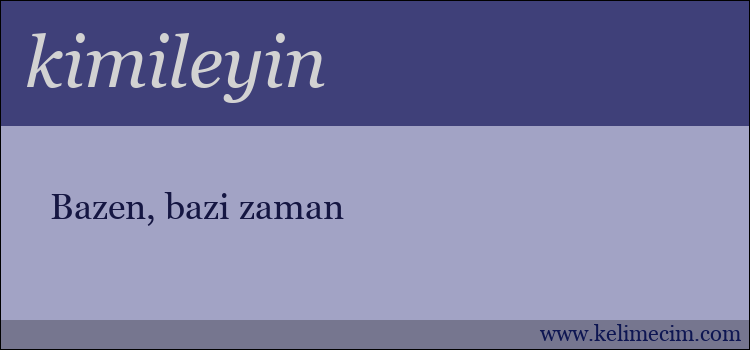 kimileyin kelimesinin anlamı ne demek?