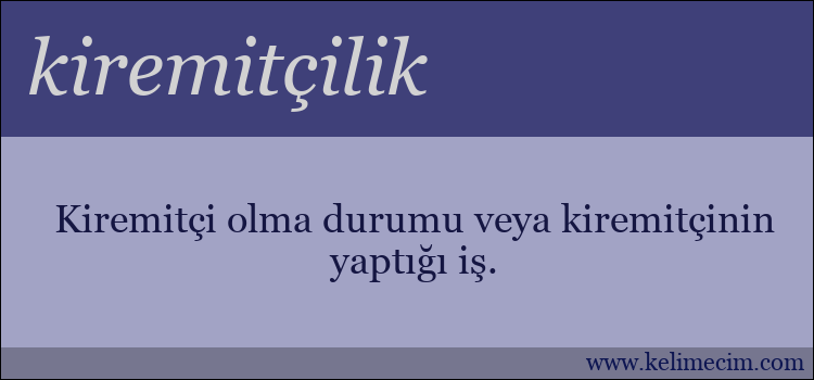 kiremitçilik kelimesinin anlamı ne demek?