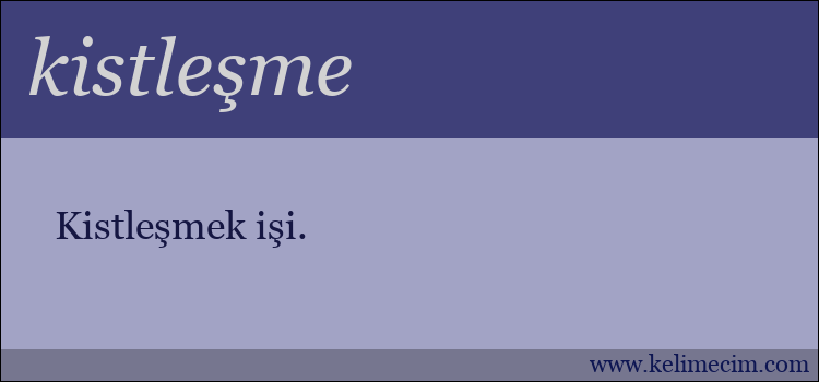 kistleşme kelimesinin anlamı ne demek?