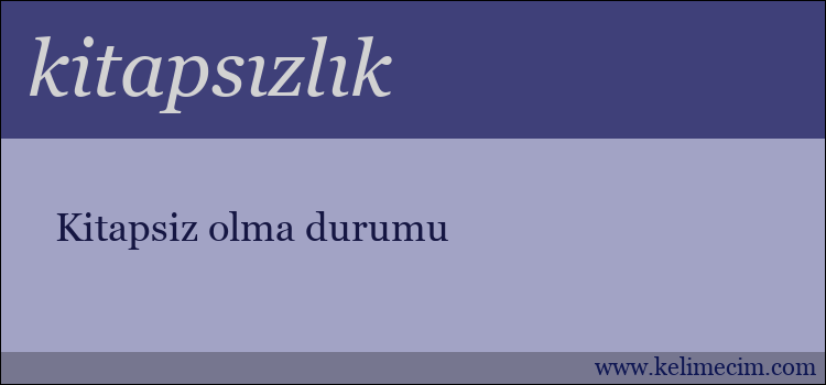 kitapsızlık kelimesinin anlamı ne demek?