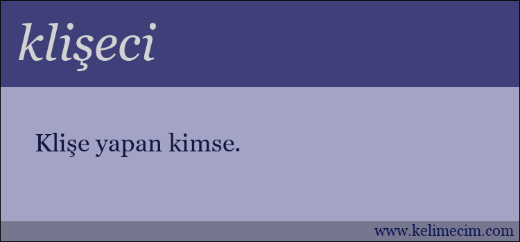 klişeci kelimesinin anlamı ne demek?