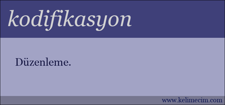 kodifikasyon kelimesinin anlamı ne demek?