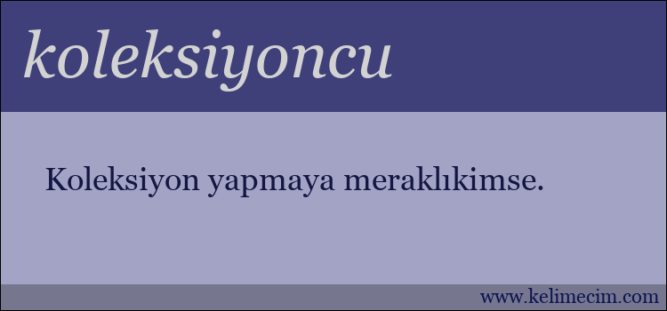 koleksiyoncu kelimesinin anlamı ne demek?