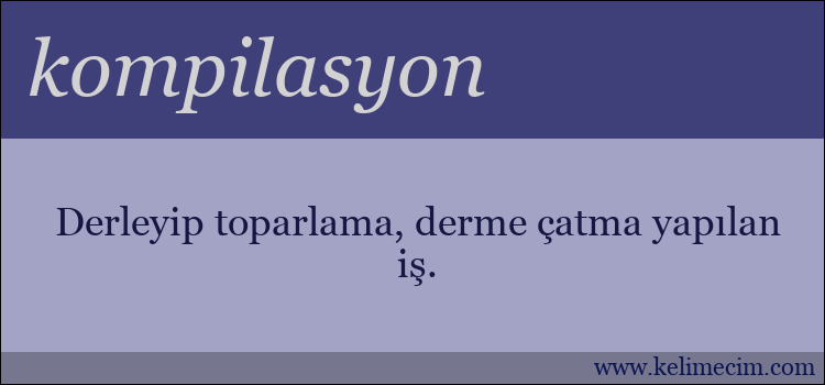 kompilasyon kelimesinin anlamı ne demek?