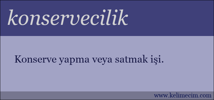 konservecilik kelimesinin anlamı ne demek?