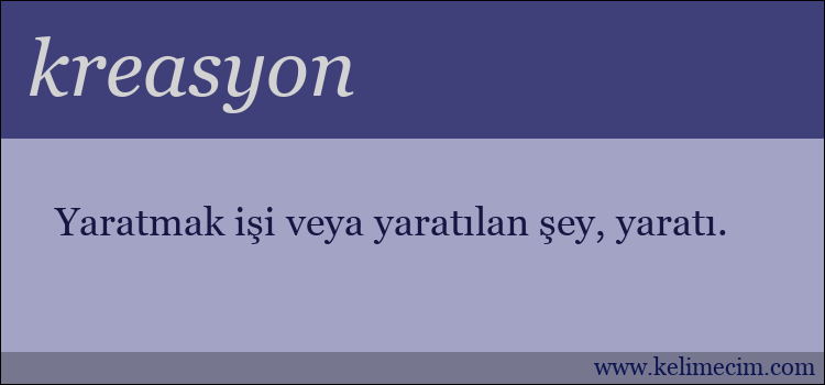 kreasyon kelimesinin anlamı ne demek?