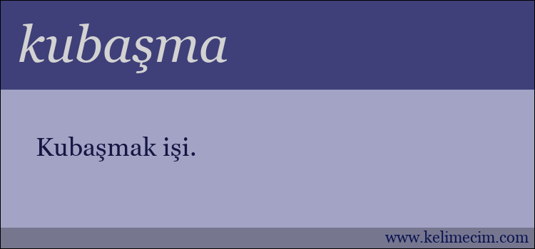 kubaşma kelimesinin anlamı ne demek?