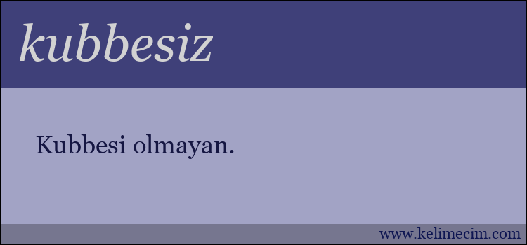 kubbesiz kelimesinin anlamı ne demek?