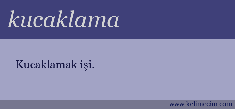 kucaklama kelimesinin anlamı ne demek?