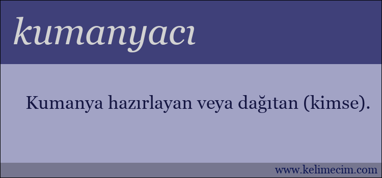 kumanyacı kelimesinin anlamı ne demek?