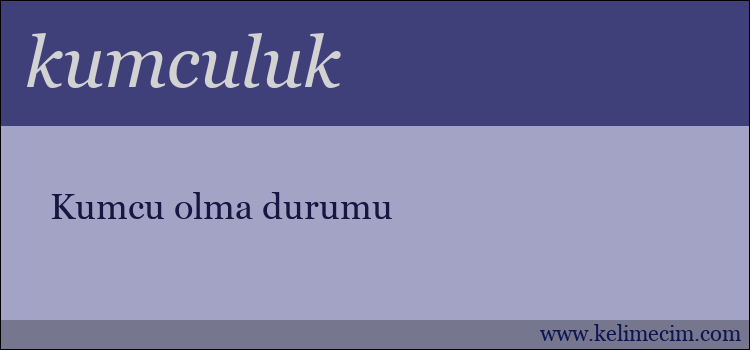 kumculuk kelimesinin anlamı ne demek?