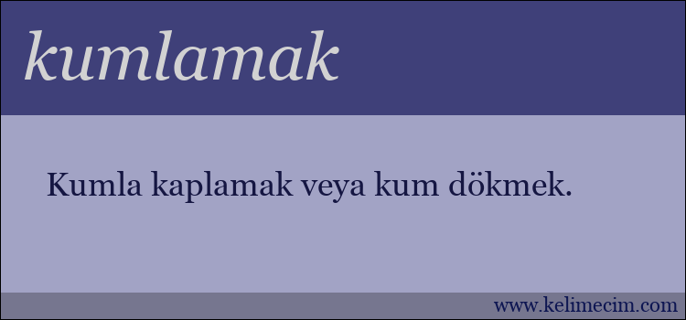 kumlamak kelimesinin anlamı ne demek?