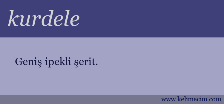 kurdele kelimesinin anlamı ne demek?